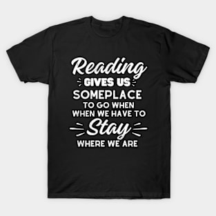 Reading gives us someplace to go when we have to stay where we are T-Shirt